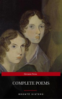Brontë Sisters: Complete Poems (Eireann Press) (eBook, ePUB) - Brontë, Emily; Press, Eireann; Brontë, Charlotte; Brontë, Anne