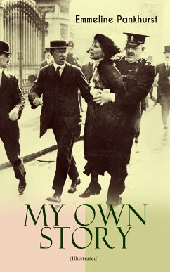 MY OWN STORY (Illustrated) (eBook, ePUB) - Pankhurst, Emmeline