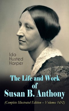 The Life and Work of Susan B. Anthony (Complete Illustrated Edition - Volumes 1&2) (eBook, ePUB) - Harper, Ida Husted