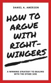How to Argue with Right-Wingers - A Winning Strategy to Dealing With the Other Side (eBook, ePUB)