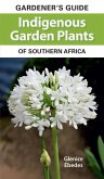 Gardener's Guide Indigenous Garden Plants of Southern Africa (eBook, ePUB)