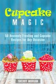 Cupcake Magic: 50 Heavenly Frosting and Cupcake Recipes for Any Occasion (Healthy & Easy Desserts) (eBook, ePUB)