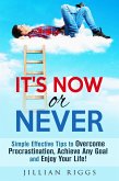 It's Now or Never: Simple Effective Tips to Overcome Procrastination, Achieve Any Goal and Enjoy Your Life! (Productivity & Time Management) (eBook, ePUB)