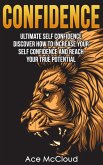Confidence: Ultimate Self Confidence: Discover How To Increase Your Self Confidence And Reach Your True Potential (eBook, ePUB)