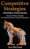Competitive Strategy: Winning Strategies: The Top 100 Best Strategies For Peak Performance During Competitions (eBook, ePUB)