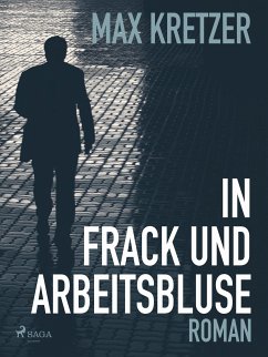 In Frack und Arbeitsbluse (eBook, ePUB) - Kretzer, Max