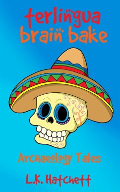 Cover Archaeology Tales: Terlingua Brain Bake (eBook, ePUB)