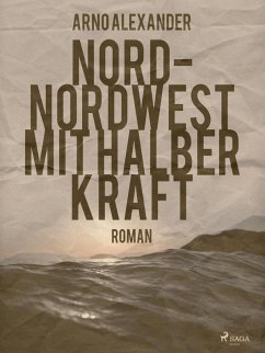 Nord-Nordwest mit halber Kraft (eBook, ePUB) - Alexander, Arno