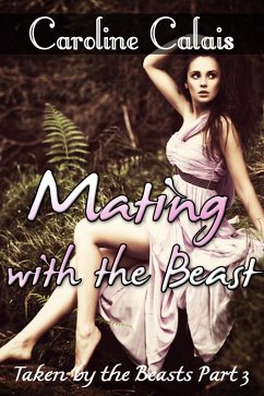 Cover Mating with the Beast (Taken by the Beast Part 3) (Monster Paranormal Shifter Beast Erotica) (eBook, ePUB)