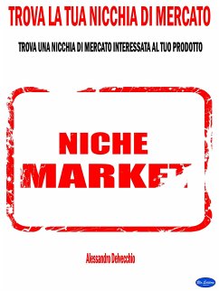 Trova la Tua Nicchia di Mercato (eBook, ePUB) - Delvecchio, Alessandro