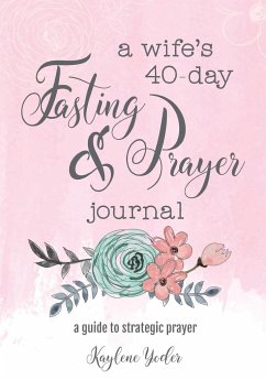 A Wife's 40-Day Fasting and Prayer Journal - Yoder, Kaylene