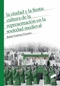 La ciudad y la fiesta : cultura de la representación en la sociedad medieval - Narbona Vizcaíno, Rafael