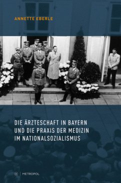 Die Ärzteschaft in Bayern und die Praxis der Medizin im Nationalsozialismus - Eberle, Annette