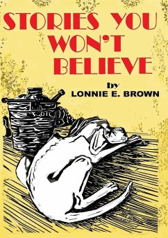 Stories You Won't Believe - Brown, Lonnie E.