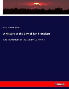 A History of the City of San Francisco - Hittell, John Shertzer