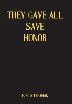 They Gave All Save Honor - Steffaniak, E M