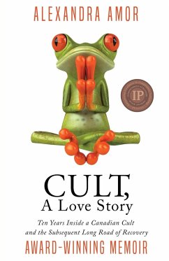 Cult, A Love Story: Ten Years Inside a Canadian Cult and the Subsequent Long Road of Recovery - Amor, Alexandra