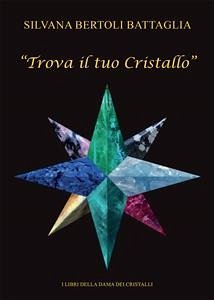 Trova il tuo Cristallo (eBook, ePUB) - Bertoli Battaglia, Silvana