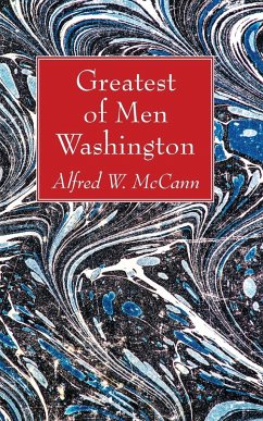 Greatest of Men Washington - Mccann, Alfred W.