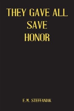 They Gave All Save Honor - Steffaniak, E M