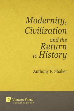 Modernity, Civilization and the Return to History - Shaker, Anthony F