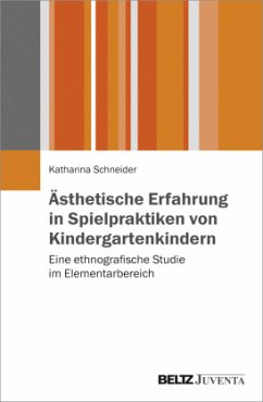 Ästhetische Erfahrung in Spielpraktiken von Kindergartenkindern - Schneider, Katharina