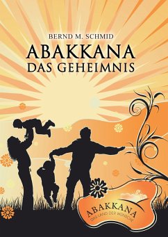 Abakkana - Das Geheimnis - Schmid, Bernd M.