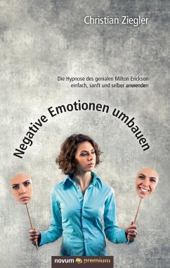 Negative Emotionen umbauen - Ziegler, Christian