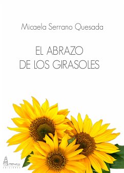 El abrazo de los girasoles (eBook, ePUB) - Serrano Quesada, Micaela