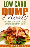 Low Carb Dump Meals: A Complete Low Carb Cookbook For You (eBook, ePUB)