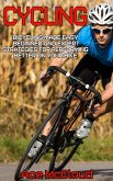 Cycling: Bicycling Made Easy: Beginner and Expert Strategies For Performing Better On Your Bike (eBook, ePUB)