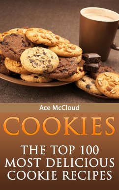 Cookies: The Top 100 Most Delicious Cookie Recipes (eBook, ePUB) - Mccloud, Ace
