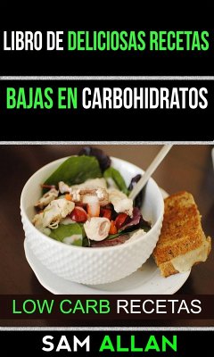 Libro de Deliciosas Recetas Bajas en Carbohidratos (Low Carb Recetas) (eBook, ePUB) - Allan, Sam