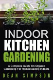 Indoor Kitchen Gardening: A Complete Guide On Organic Gardening For Homesteading Indoors (eBook, ePUB)