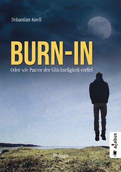 Burn-In. Oder wie Parzer der Glückseligkeit verfiel (eBook, ePUB) - Knell, Sebastian