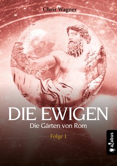 DIE EWIGEN. Die Gärten von Rom (eBook, ePUB) - Wagner, Chriz