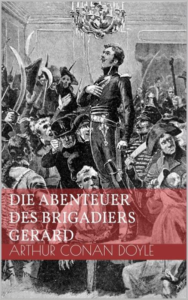 Die Abenteuer des Brigadiers Gerard (eBook, ePUB) Die Abenteuer des Brigadiers Gerard (eBook, ePUB)