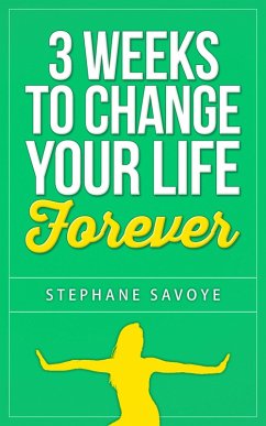 Cover 3 Weeks To Change Your Life Forever: 21 Habits To Incorporate Into Your Daily Life (eBook, ePUB)