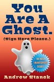 You Are A Ghost. (Sign Here Please) (eBook, ePUB) You Are A Ghost. (Sign Here Please) (eBook, ePUB)