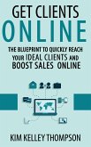 Get Clients Online - The Blueprint to Quickly Reach Your Ideal Clients and Boost Sales Online (Build Your Business & Reach Clients Online) (eBook, ePUB)