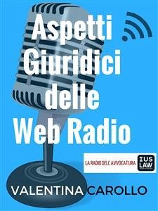 Aspetti Giuridici delle Web Radio (eBook, ePUB) - Carollo, Valentina