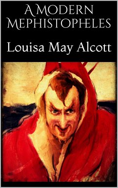 A Modern Mephistopheles (eBook, ePUB) - May Alcott, Louisa; May Alcott, Louisa; May Alcott, Louisa