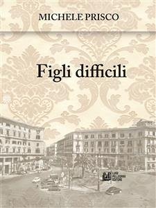Figli Difficili (eBook, ePUB) - Prisco, Michele