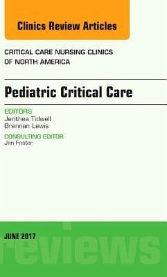 Pediatric Critical Care, an Issue of Critical Nursing Clinics - Tidwell, Jerithea;Lewis, Brennan