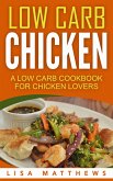 Low Carb Chicken: A Low Carb Cookbook For Chicken Lovers (eBook, ePUB)