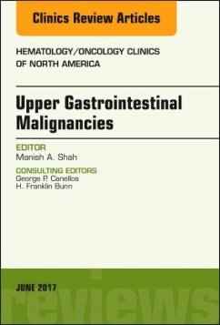 Upper Gastrointestinal Malignancies, an Issue of Hematology/Oncology Clinics of North America - Shah, Manish A.