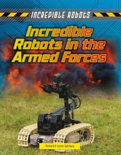 Incredible Robots in the Armed Forces - Spilsbury, Louise; Spilsbury, Richard