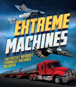 Extreme Machines: The Fastest, Weirdest, Strongest Machines on Earth! - Rooney, Anne