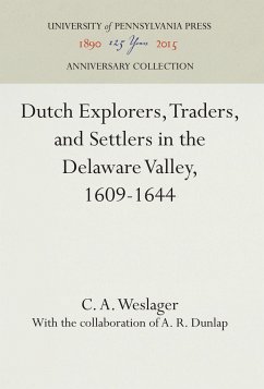 Dutch Explorers, Traders, and Settlers in the Delaware Valley, 1609-1644 - Weslager, C. A.