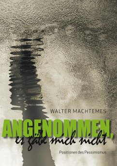 Angenommen, es gäbe mich nicht - Machtemes, Walter